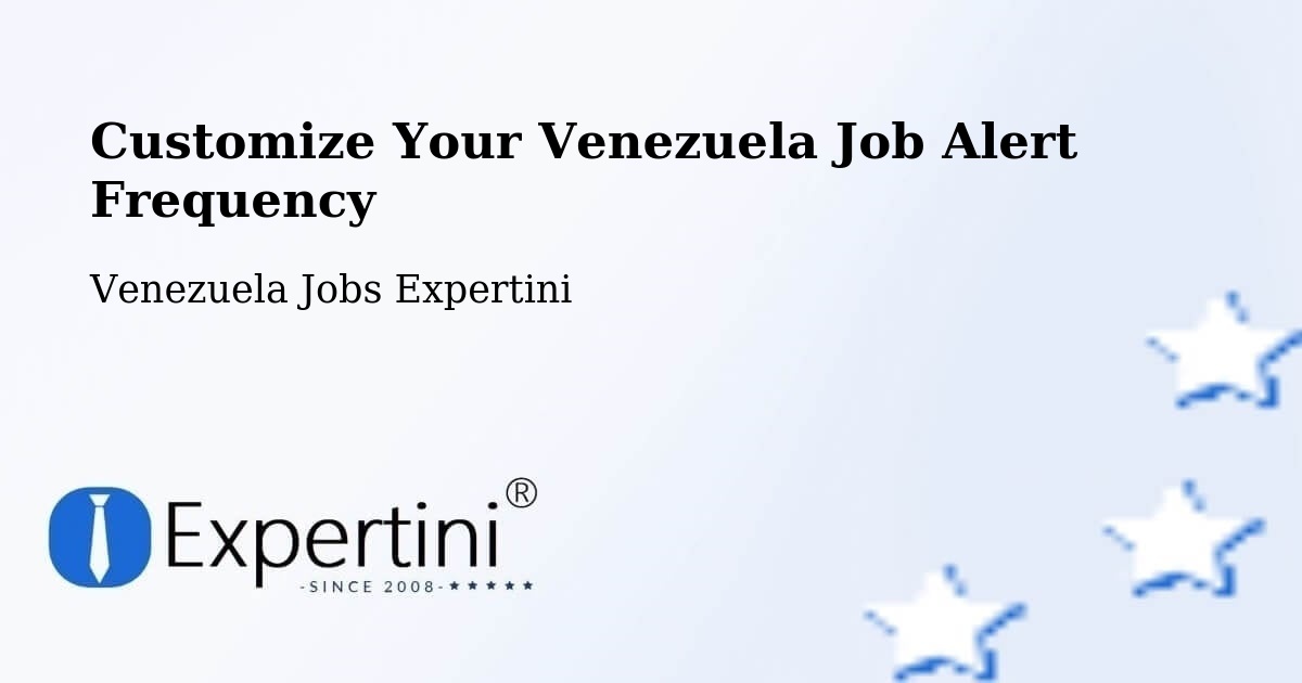 Customize Your Venezuela Job Alert Frequency - Venezuela Jobs Expertini